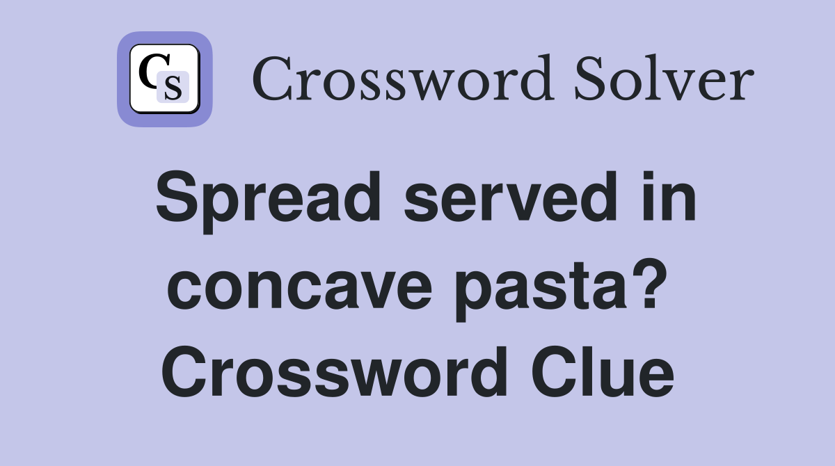 Spread served in concave pasta? Crossword Clue