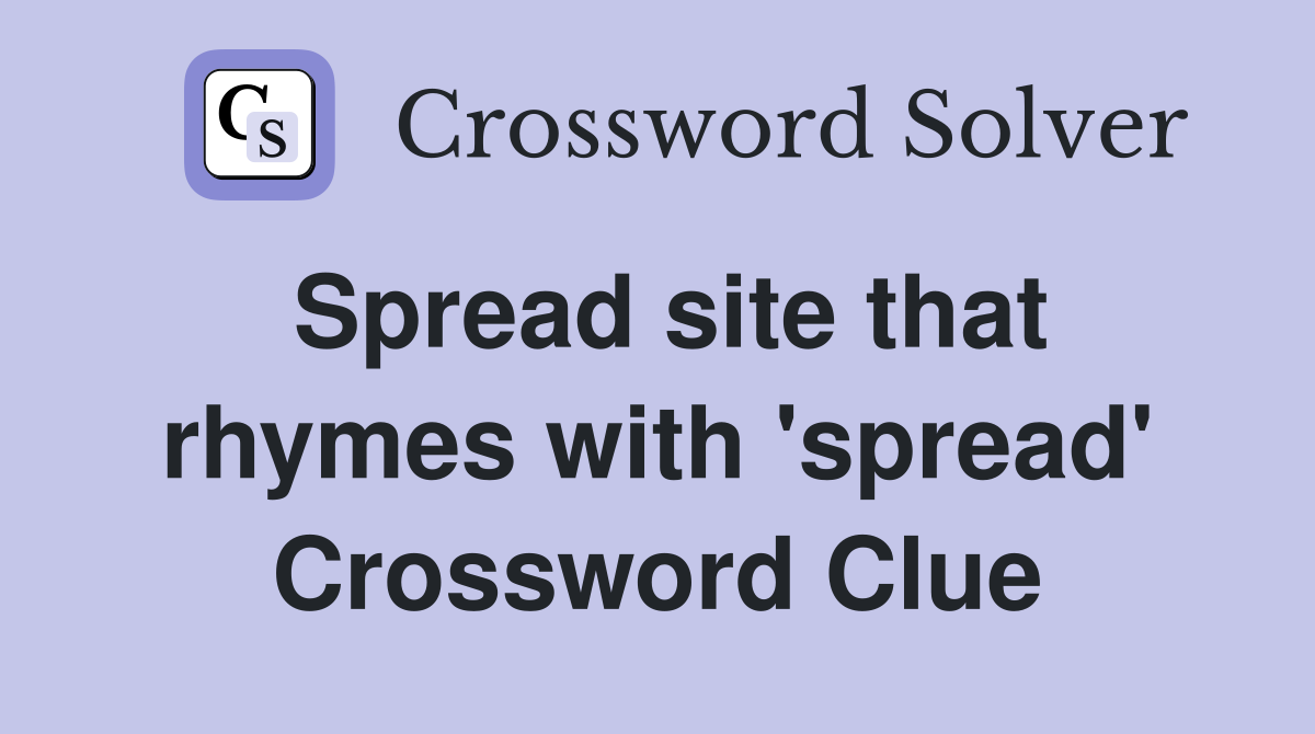 Spread site that rhymes with 'spread' Crossword Clue