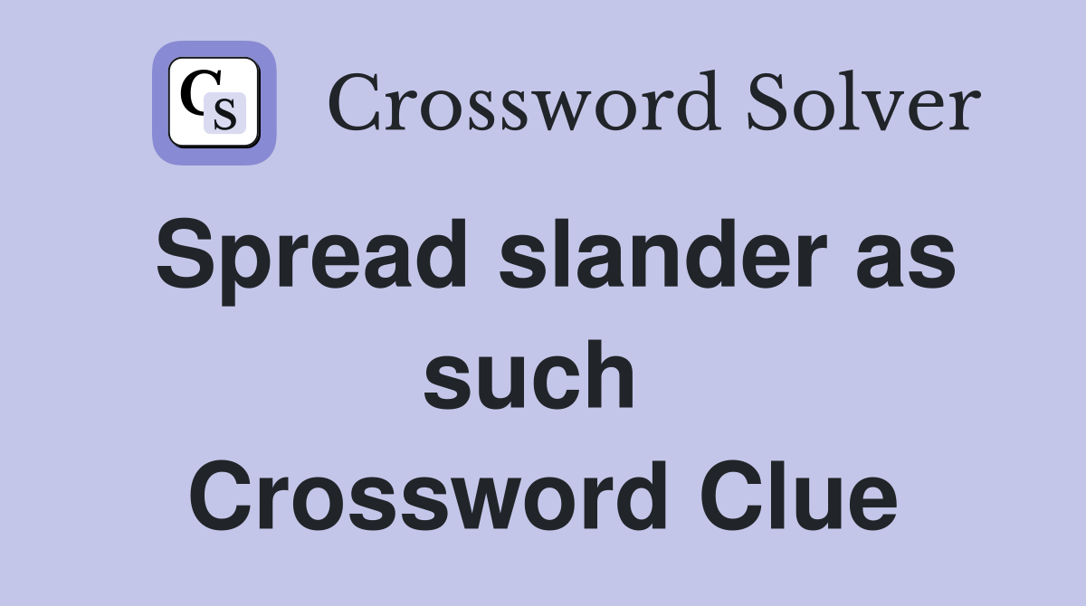 Spread slander as such  Crossword Clue