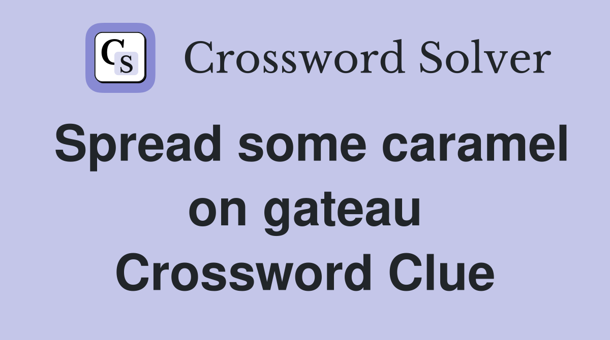 Spread some caramel on gateau Crossword Clue