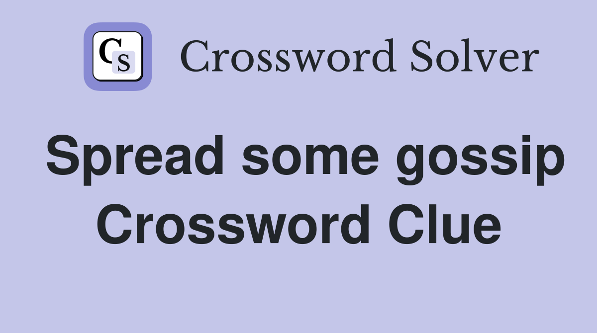 Spread some gossip Crossword Clue