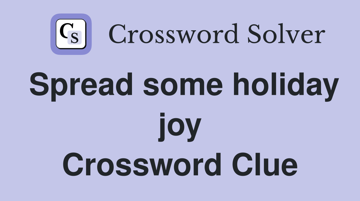 Spread some holiday joy Crossword Clue