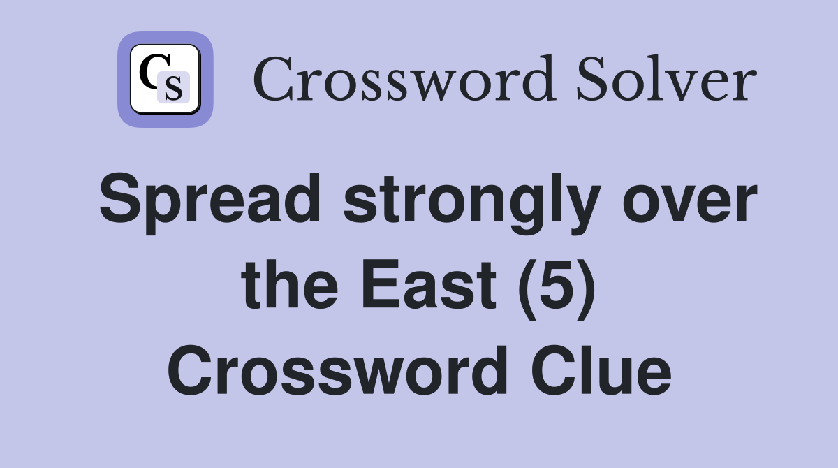 Spread strongly over the East (5) Crossword Clue