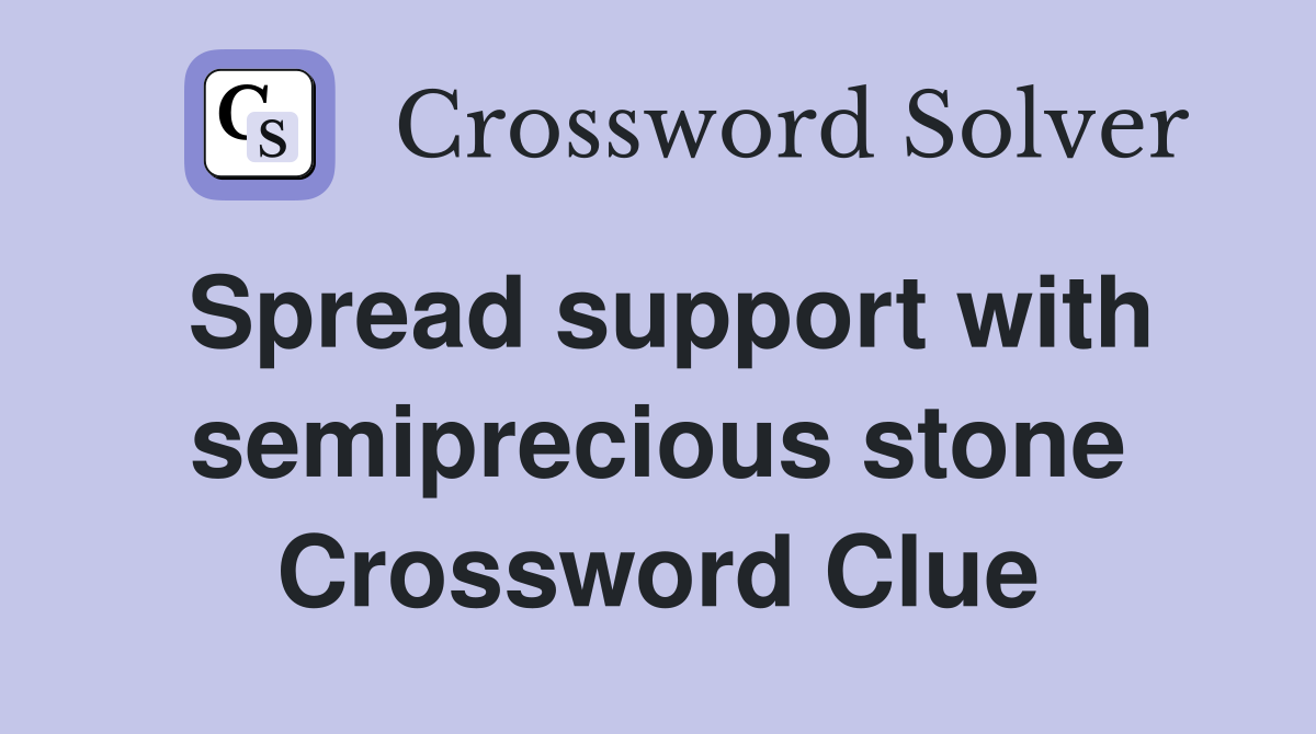 Spread support with semiprecious stone Crossword Clue
