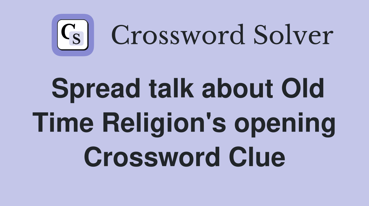 Spread talk about Old Time Religion's opening Crossword Clue