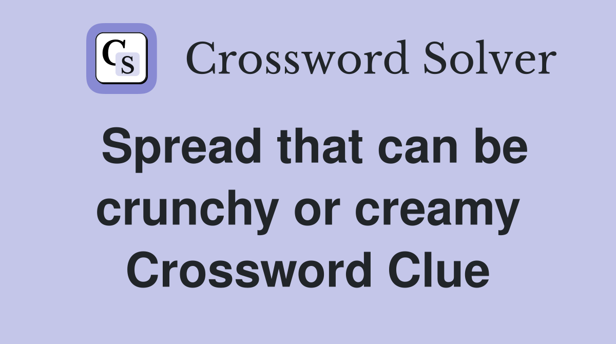 Spread that can be crunchy or creamy Crossword Clue