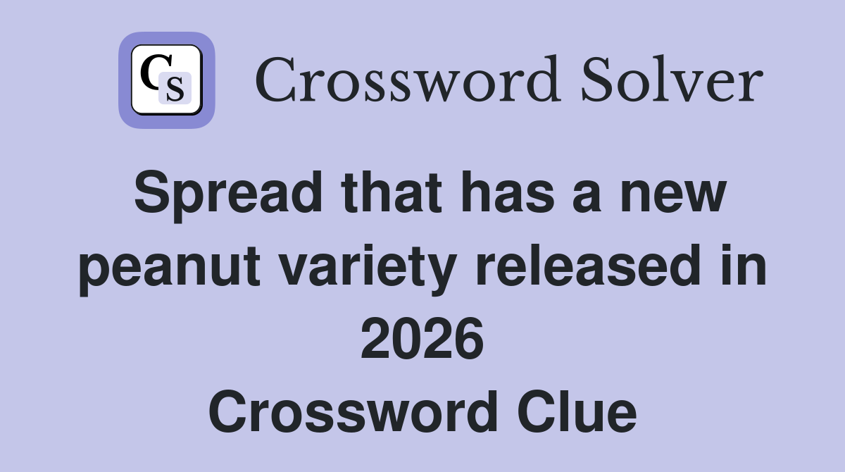 Spread that has a new peanut variety released in 2026 Crossword Clue