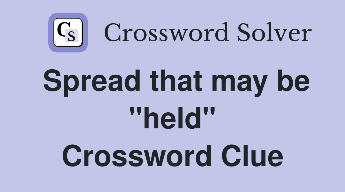 Spread that may be "held" Crossword Clue