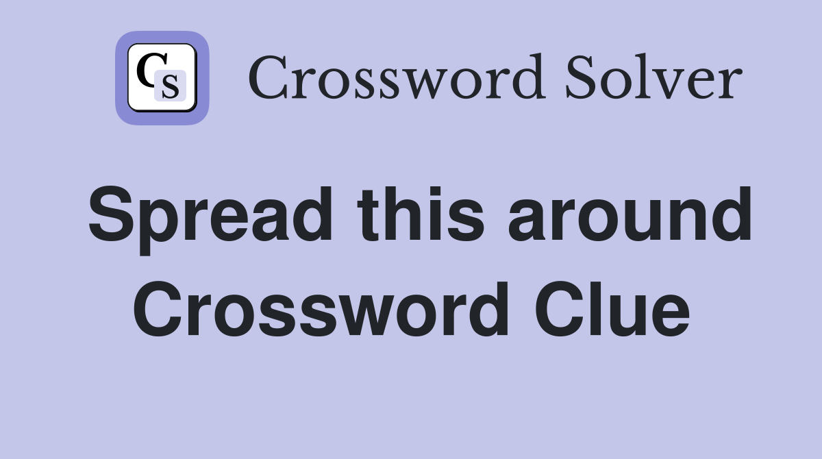 Spread this around Crossword Clue