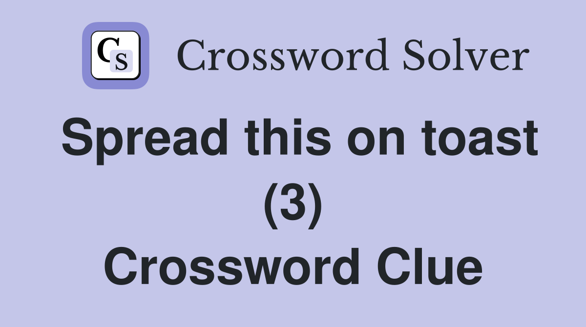 Spread this on toast (3) Crossword Clue