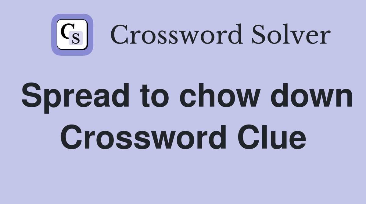 Spread to chow down Crossword Clue