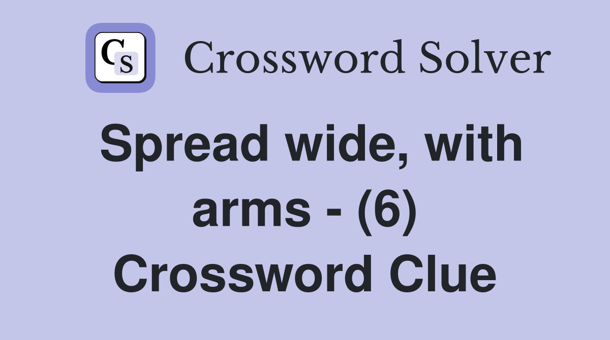 Spread wide, with arms - (6) Crossword Clue