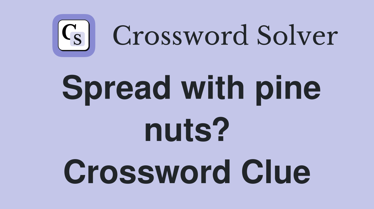 Spread with pine nuts? Crossword Clue