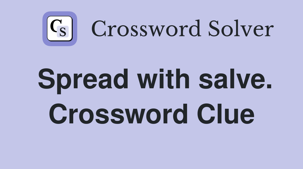 Spread with salve. Crossword Clue