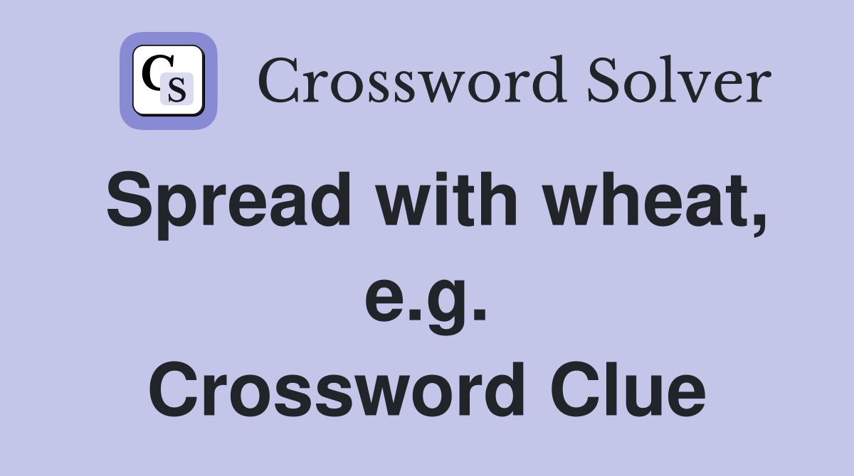 Spread with wheat, e.g. Crossword Clue