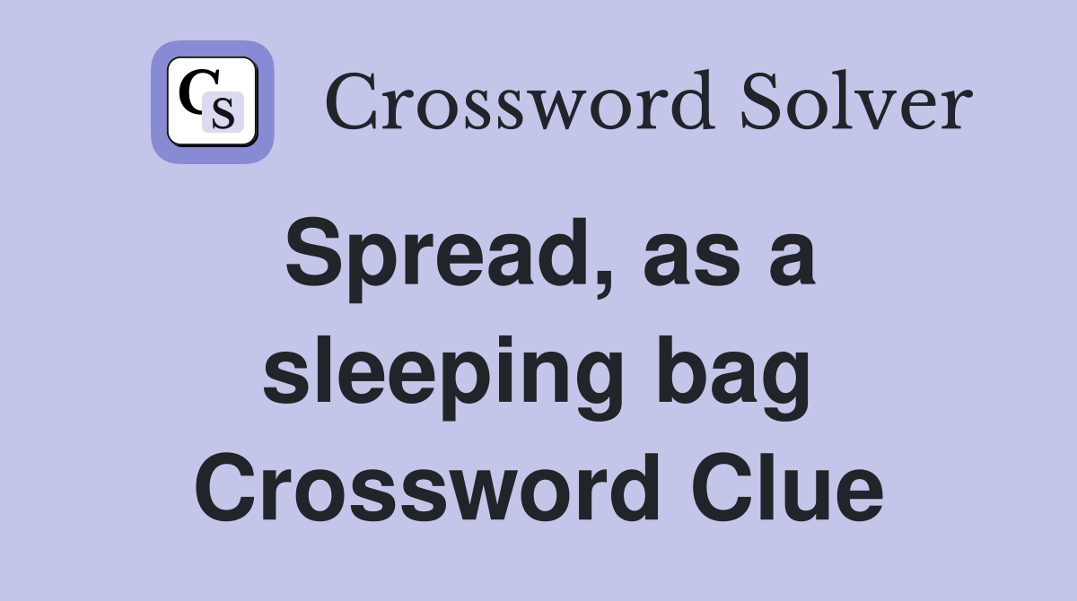 Spread, as a sleeping bag Crossword Clue