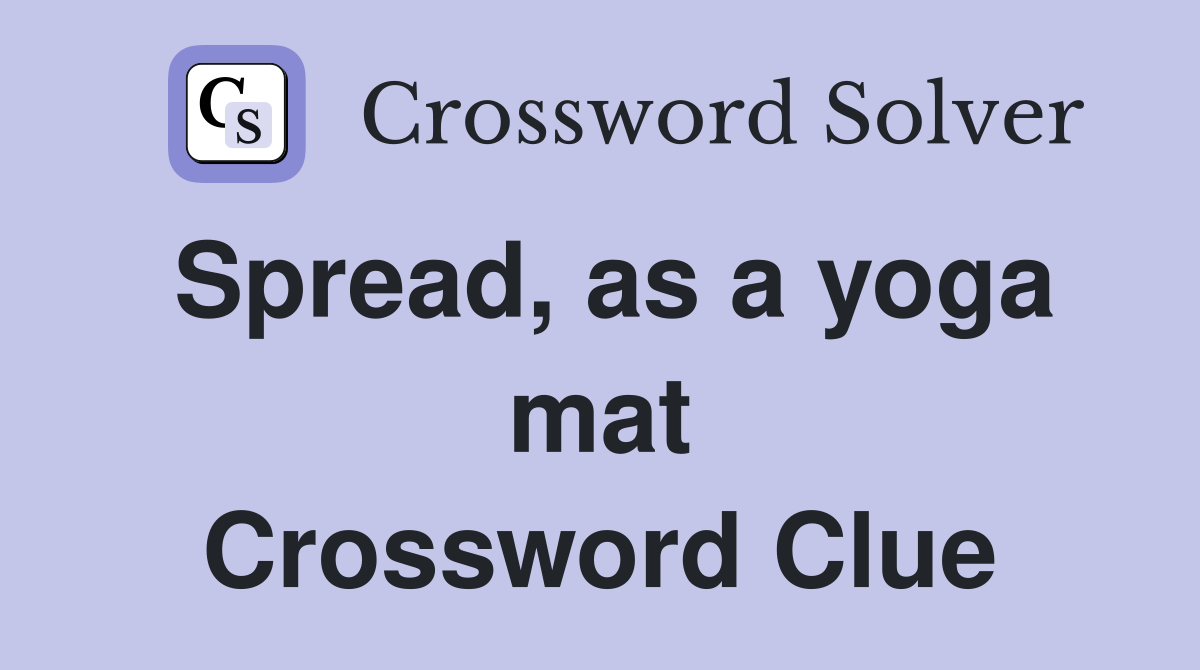 Spread, as a yoga mat Crossword Clue