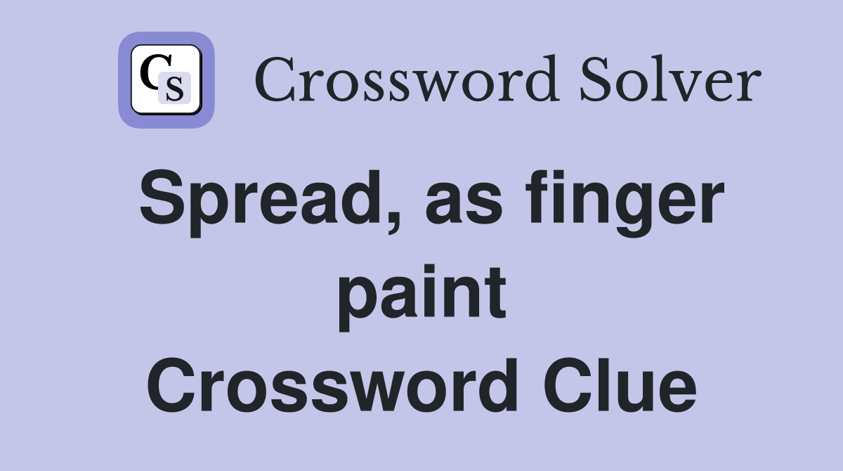 Spread, as finger paint Crossword Clue