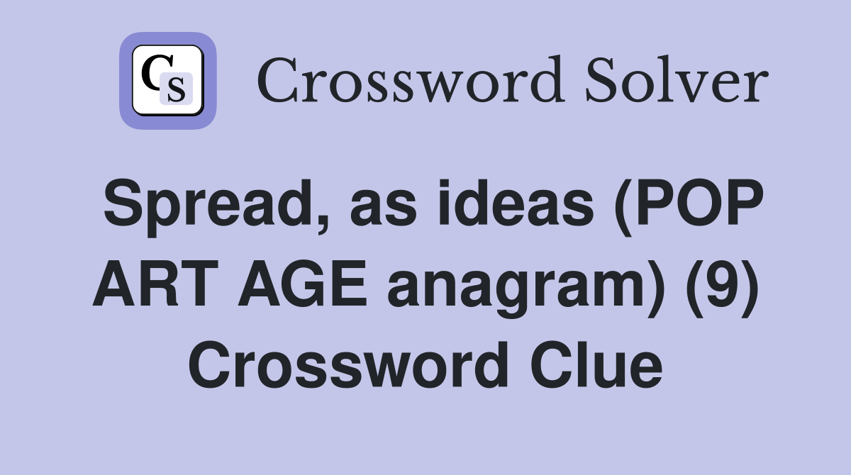Spread, as ideas (POP ART AGE anagram) (9) Crossword Clue