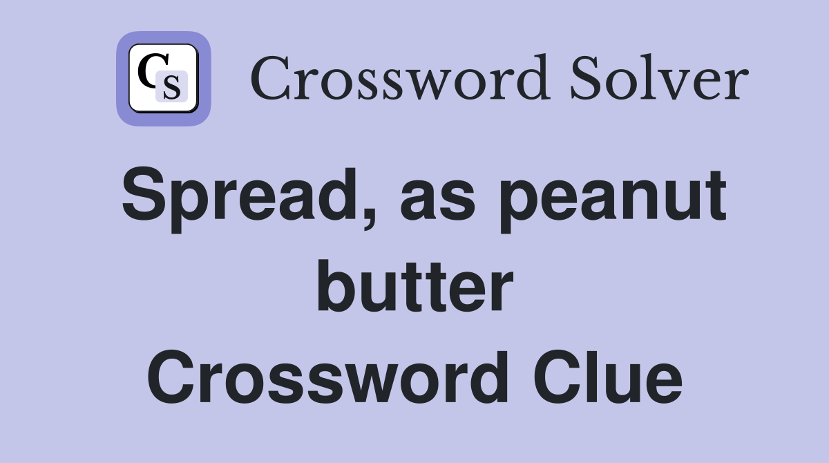 Spread, as peanut butter Crossword Clue
