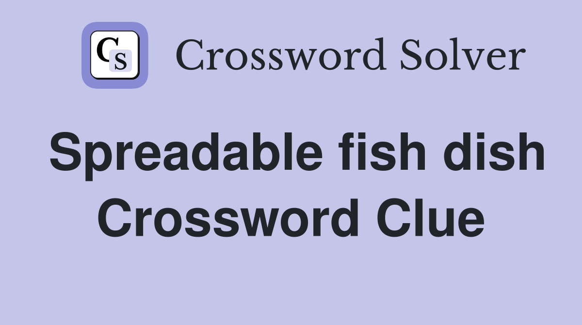 Spreadable fish dish Crossword Clue