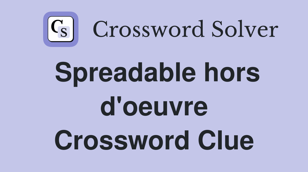 Spreadable hors d'oeuvre Crossword Clue