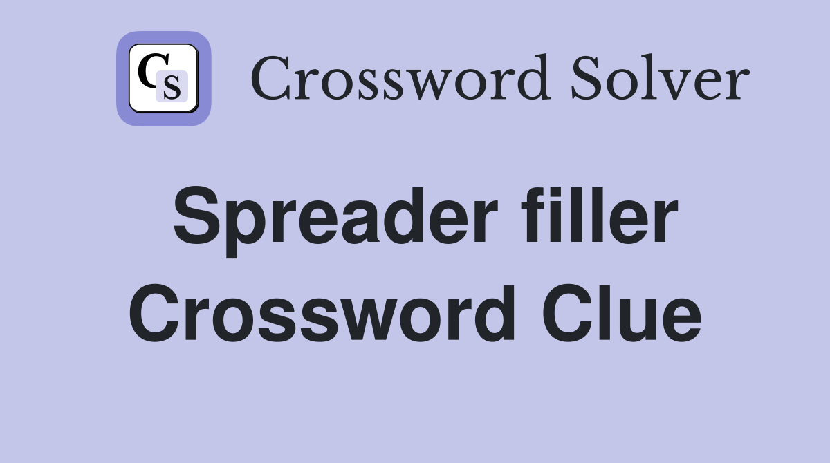 Spreader filler Crossword Clue