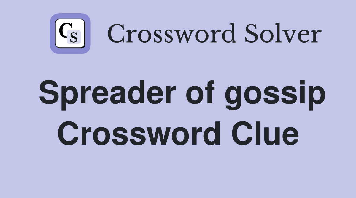 Spreader of gossip Crossword Clue