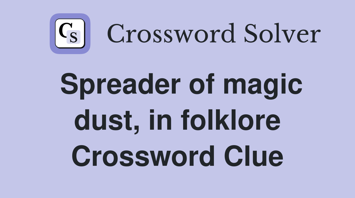 Spreader of magic dust, in folklore Crossword Clue