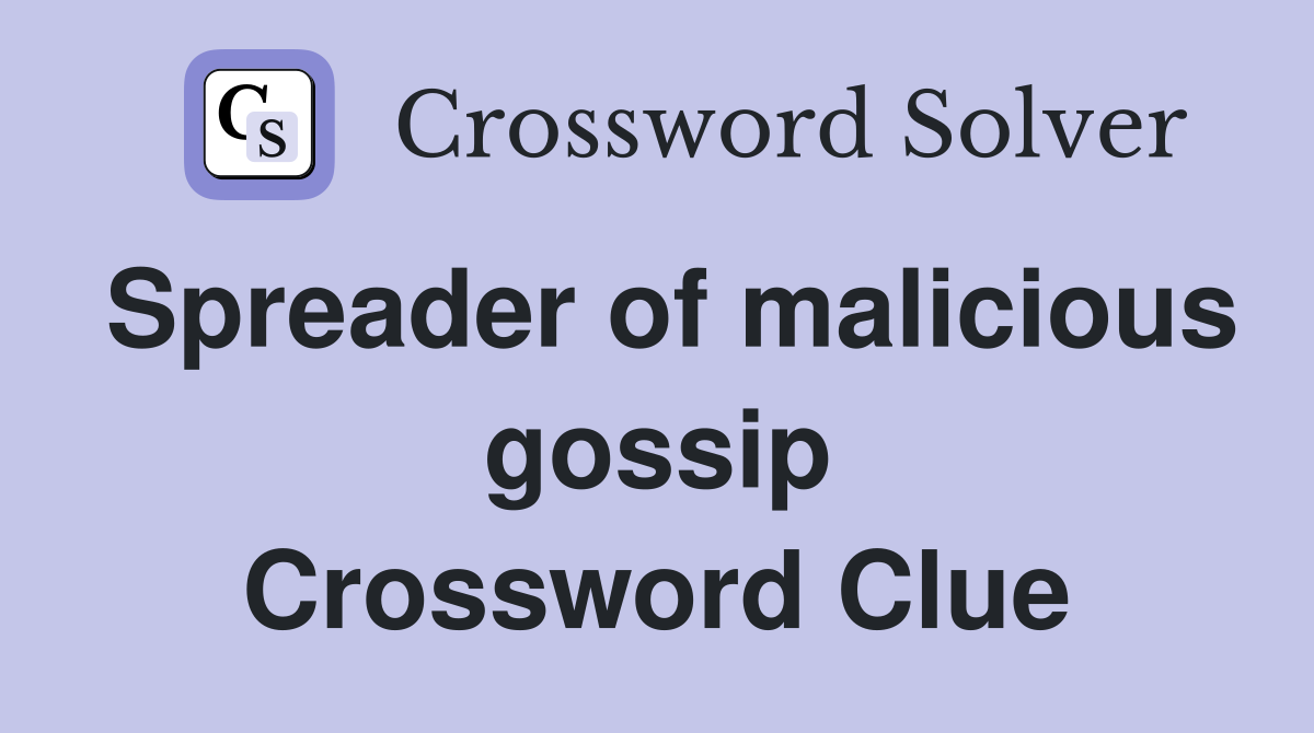 Spreader of malicious gossip Crossword Clue