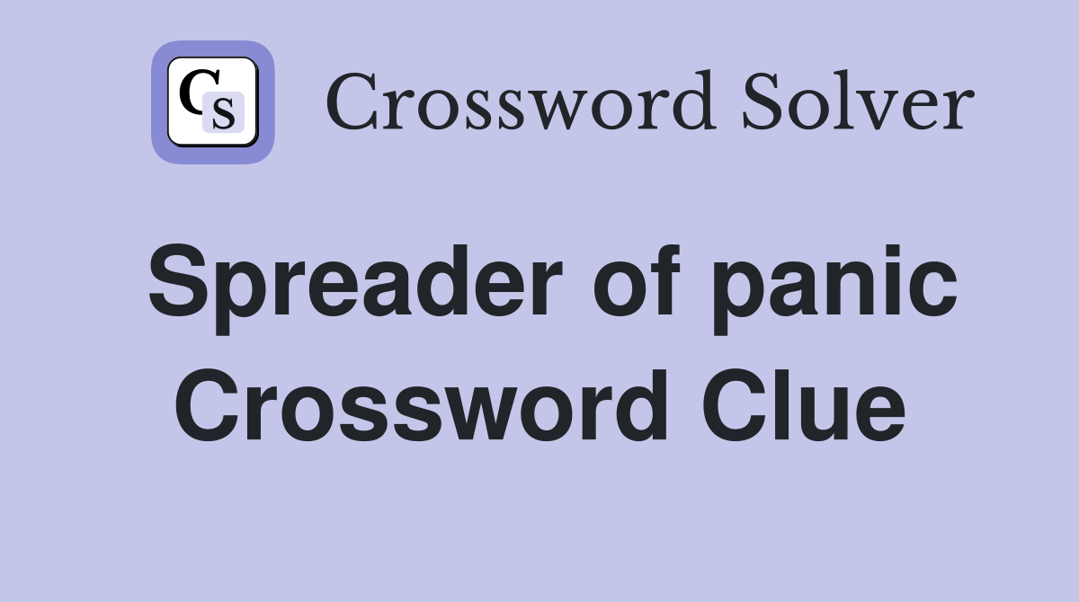 Spreader of panic Crossword Clue