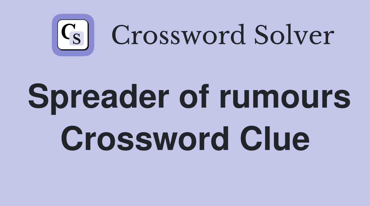 Spreader of rumours Crossword Clue