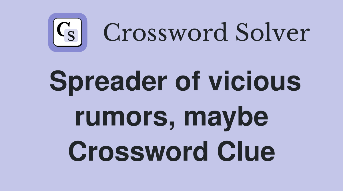 Spreader of vicious rumors, maybe Crossword Clue