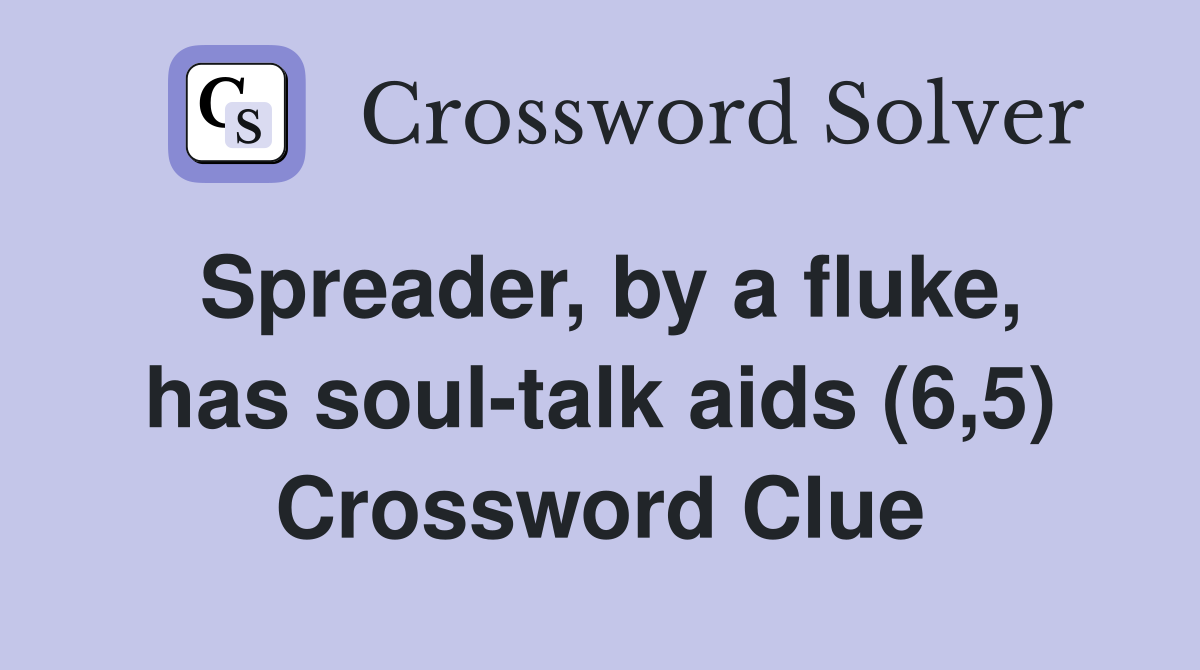 Spreader, by a fluke, has soul-talk aids (6,5) Crossword Clue
