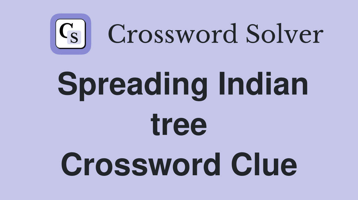 Spreading Indian tree Crossword Clue