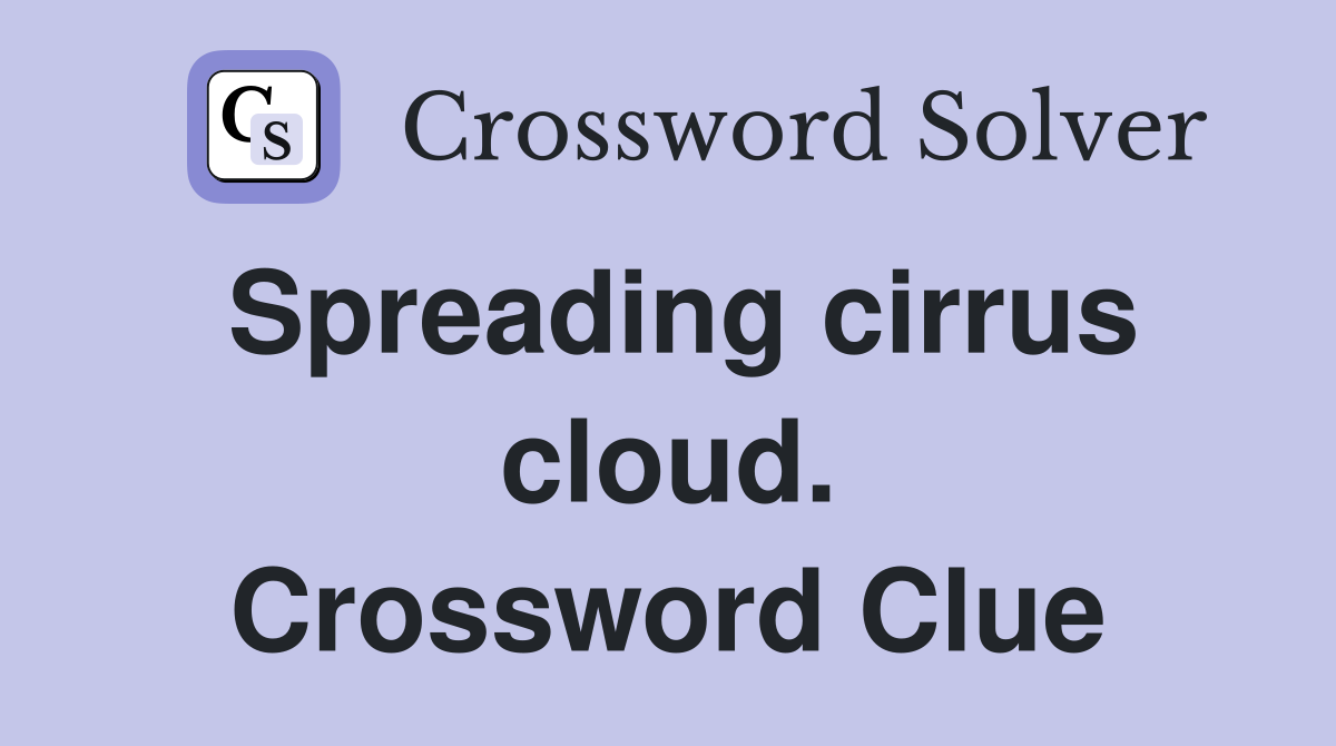 Spreading cirrus cloud. Crossword Clue