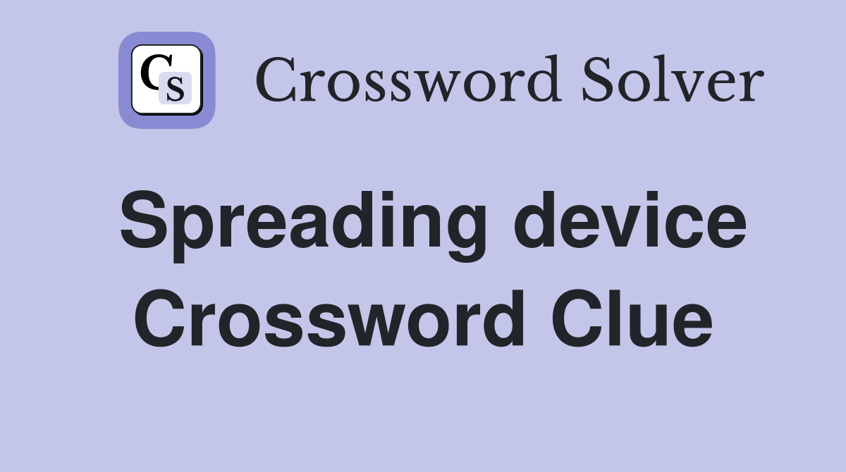 Spreading device Crossword Clue