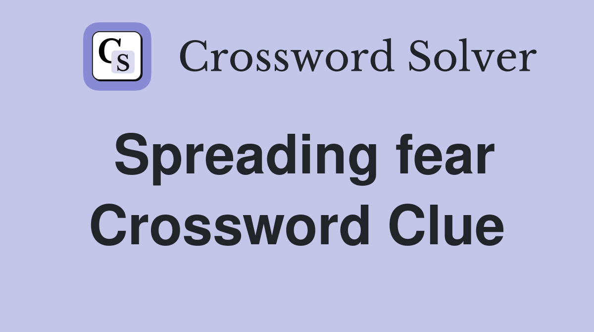 Spreading fear Crossword Clue
