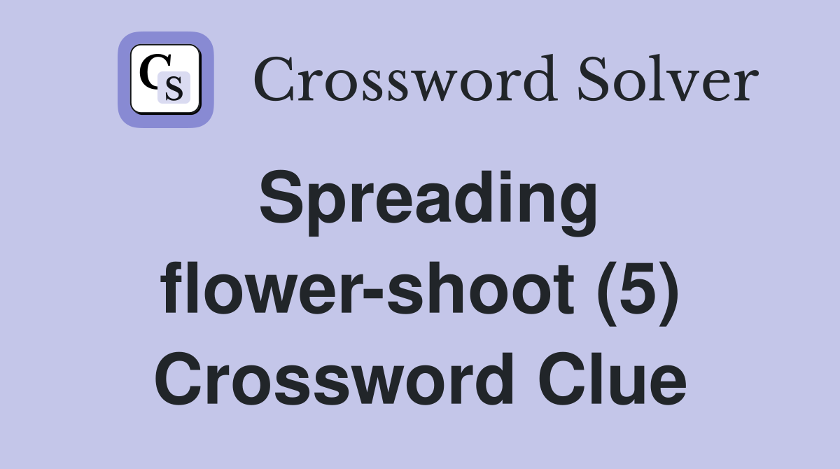 Spreading flower-shoot (5) Crossword Clue