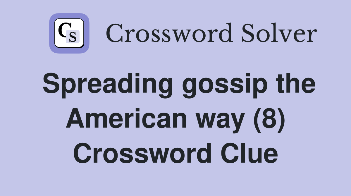 Spreading gossip the American way (8) Crossword Clue