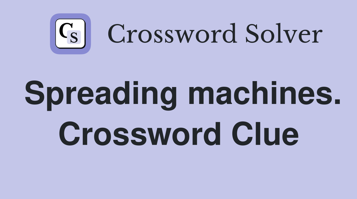 Spreading machines. Crossword Clue