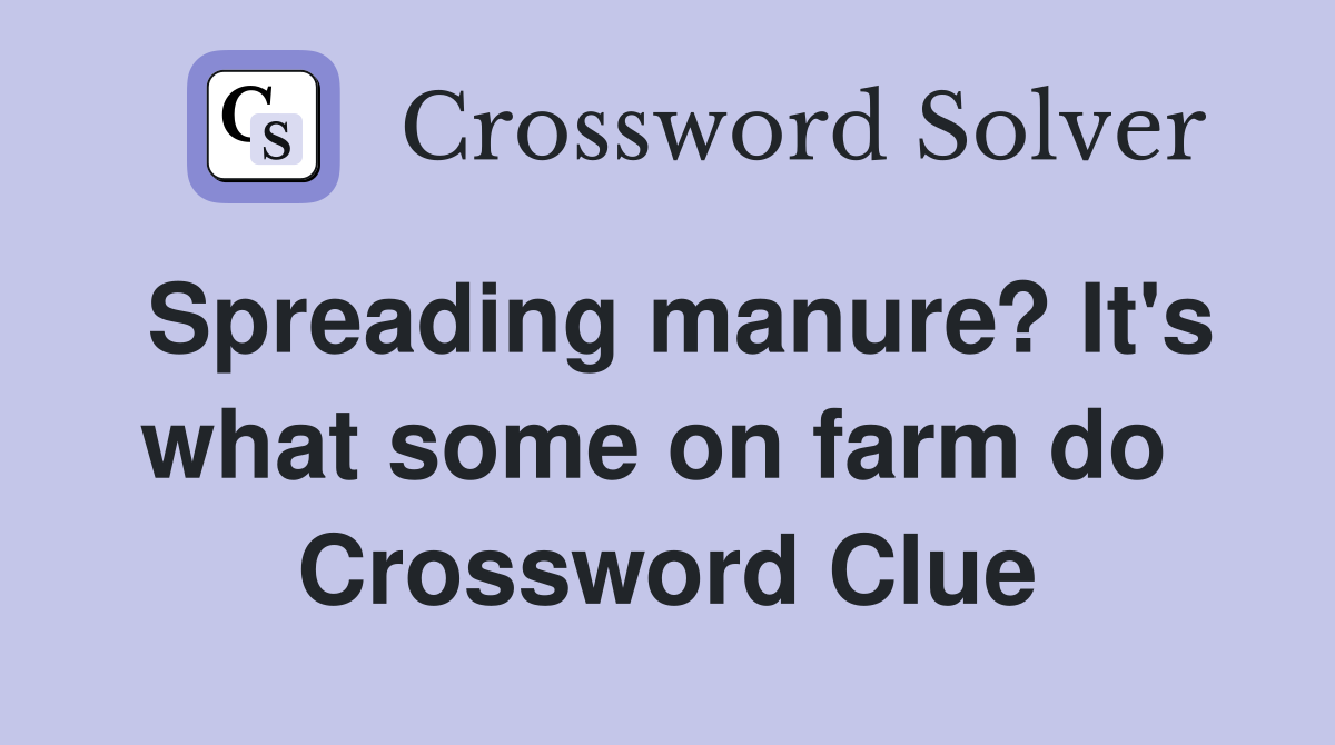 Spreading manure? It's what some on farm do  Crossword Clue