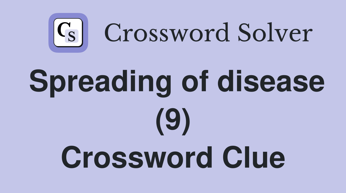 Spreading of disease (9) Crossword Clue