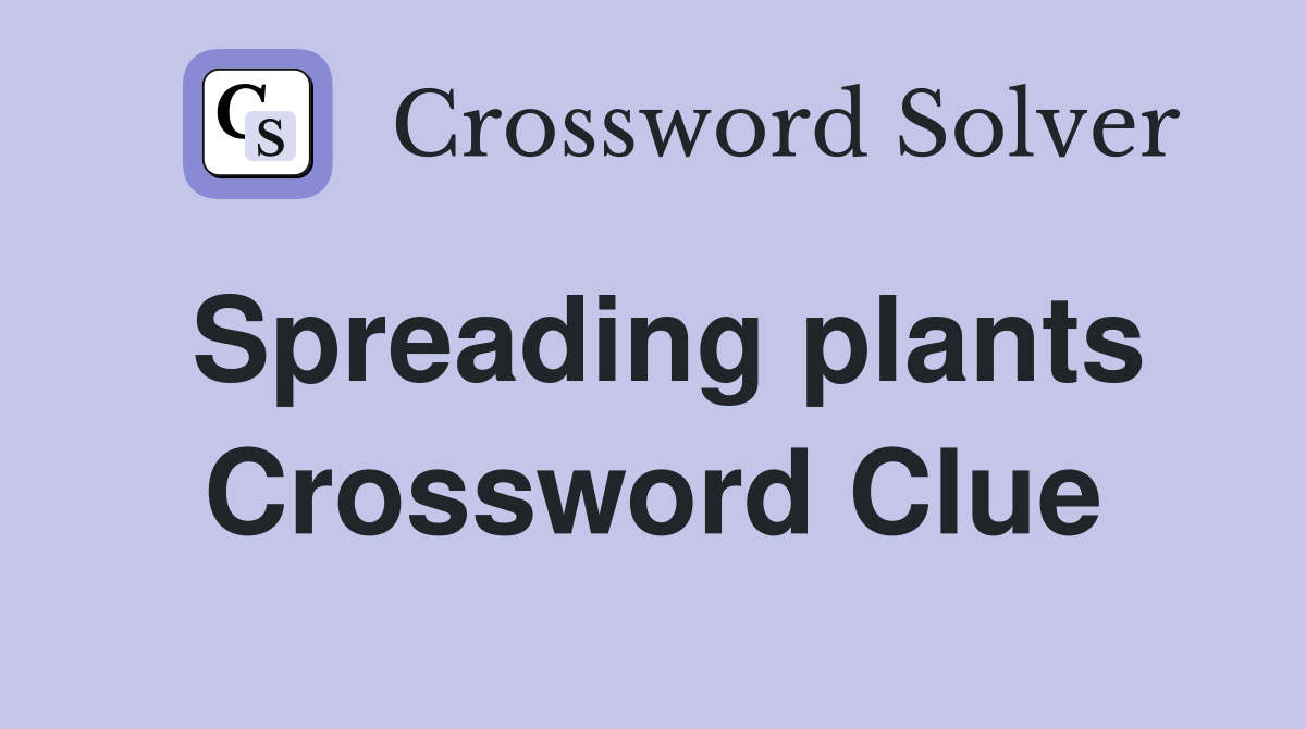 Spreading plants Crossword Clue