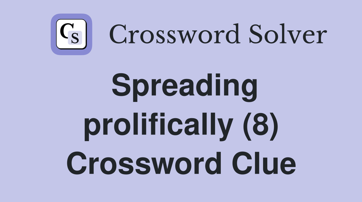 Spreading prolifically (8) Crossword Clue