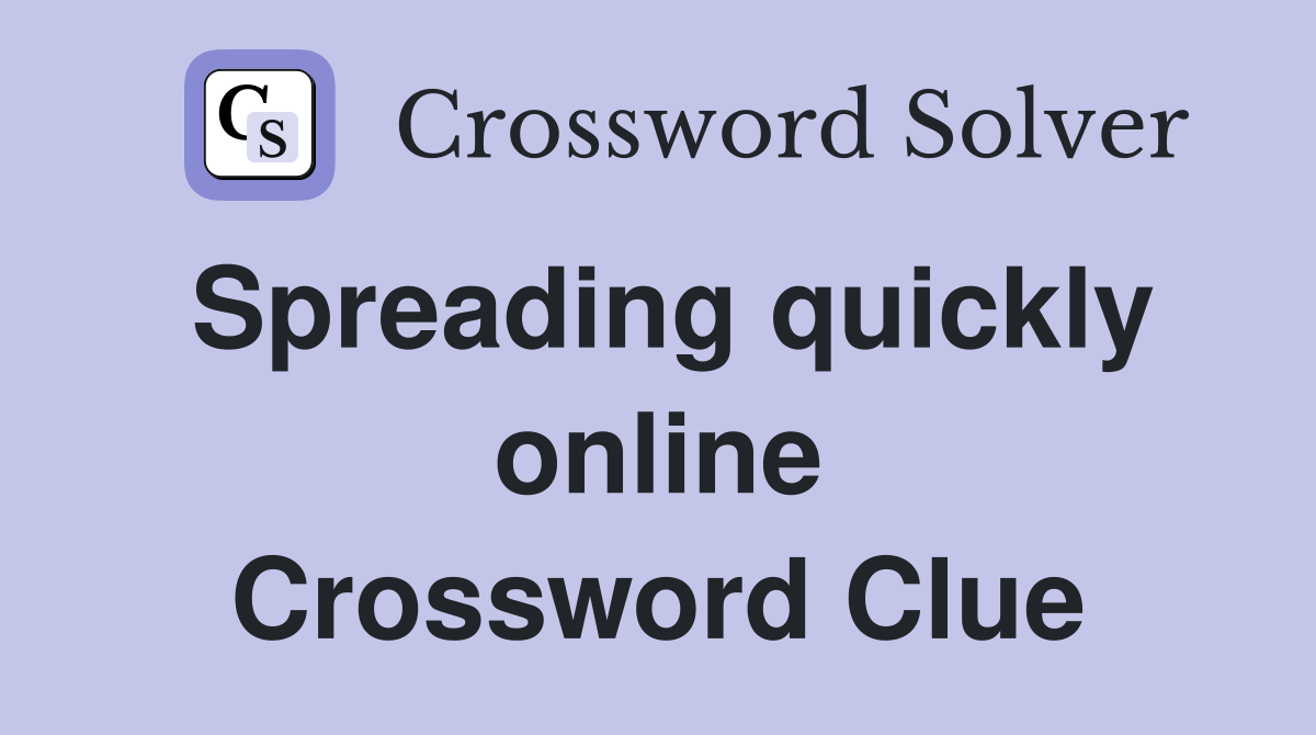 Spreading quickly online Crossword Clue