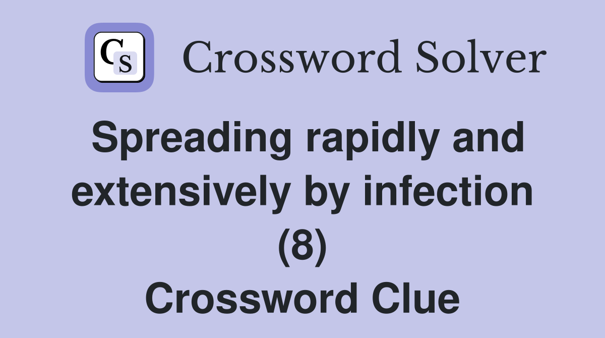 Spreading rapidly and extensively by infection (8) Crossword Clue