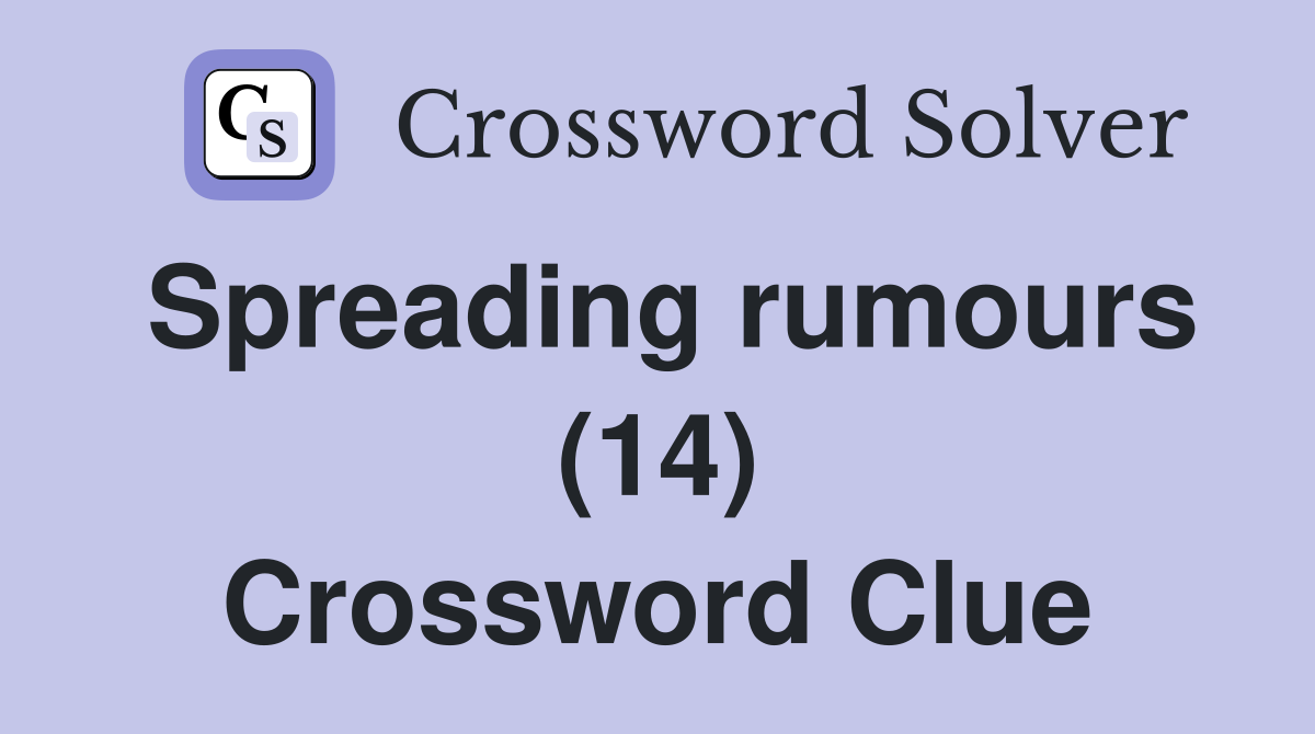 Spreading rumours (14) Crossword Clue