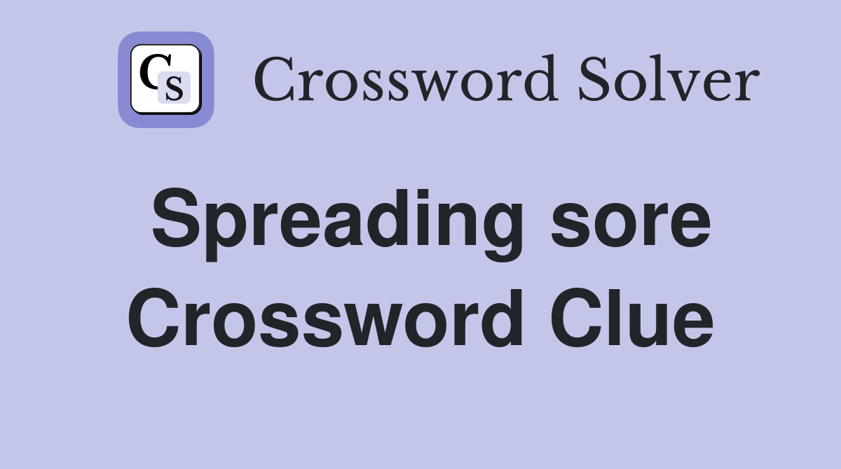 Spreading sore Crossword Clue