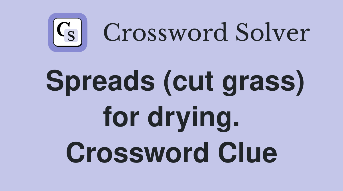 Spreads (cut grass) for drying. Crossword Clue